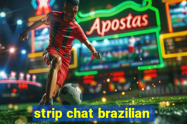 strip chat brazilian